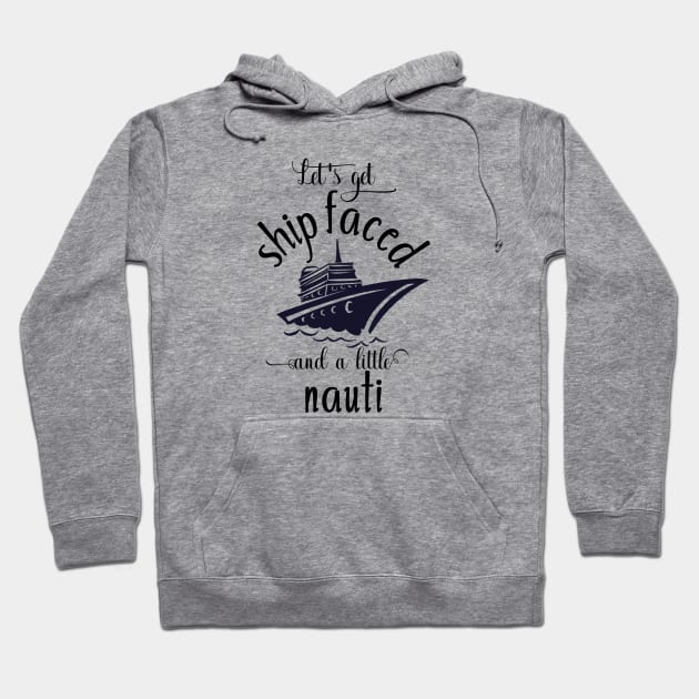 Let's get Ship Faced and Nauti Hoodie by ColorFlowCreations